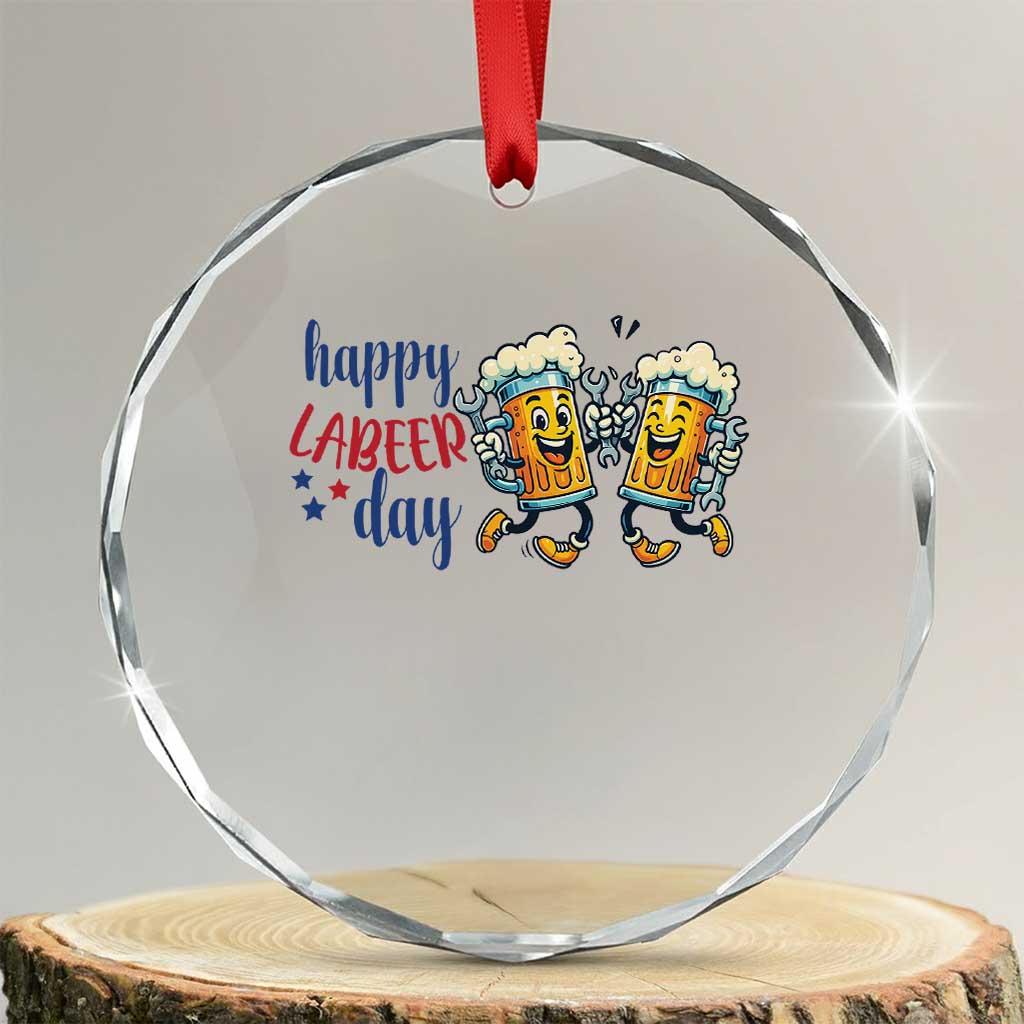 Happy Labeer Day Crystal Glass Ornament Funny Labor Day Beer Union Worker Humor TS12 Transparent Glass 3'' Circle Print Your Wear
