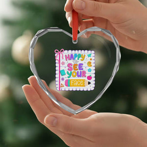 Happy To See Your Face Cute Teacher Back To School Graphic Heart Crystal Glass Ornament TS10 Print Your Wear