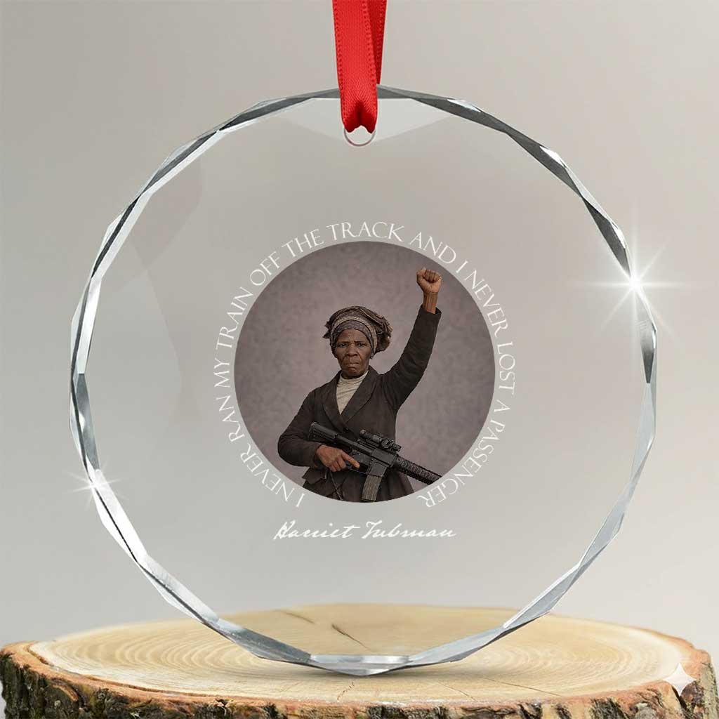 Harriet Tubman Quote Crystal Glass Ornament I Never Ran My Train Off The Track TS12 Transparent Glass 3'' Circle Print Your Wear