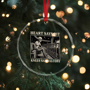 Heart Says Pit Knees Say Balcony Crystal Glass Ornament Funny Concert Quote TS11 Print Your Wear