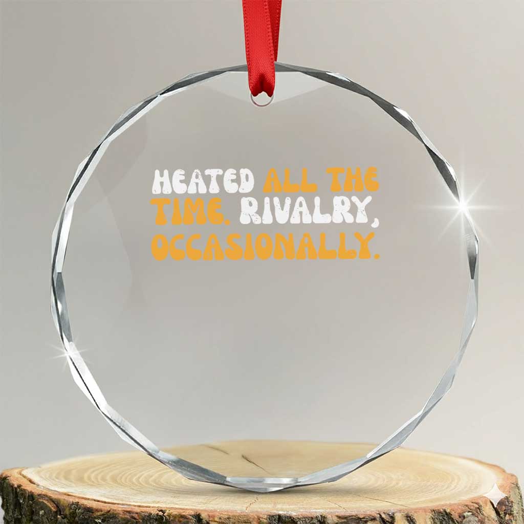 Heated All The time Rivalry Occasionally Crystal Glass Ornament TS10 Transparent Glass 3'' Circle Print Your Wear