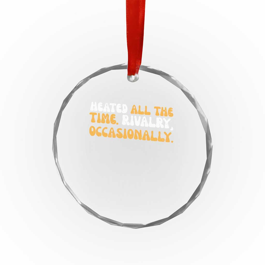 Heated All The time Rivalry Occasionally Crystal Glass Ornament TS10 Print Your Wear