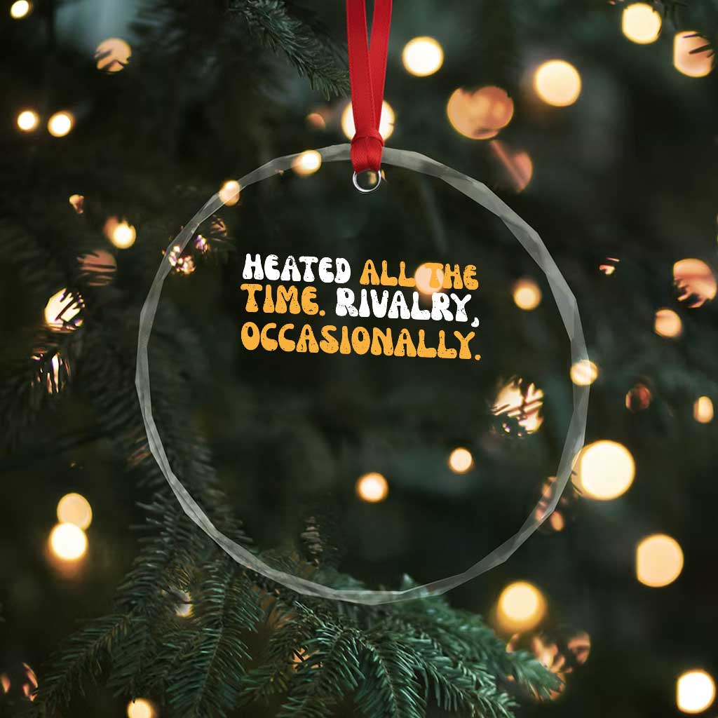 Heated All The time Rivalry Occasionally Crystal Glass Ornament TS10 Print Your Wear