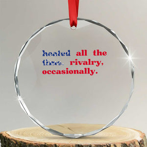 Heated All The Time Rivalry Occasionally Crystal Glass Ornament Funny Quote Humor TS14 Transparent Glass 3'' Circle Print Your Wear