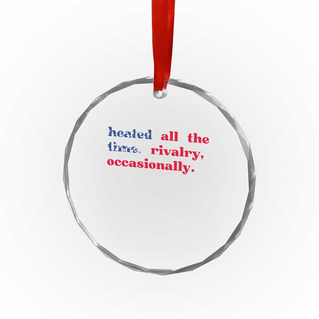 Heated All The Time Rivalry Occasionally Crystal Glass Ornament Funny Quote Humor TS14 Print Your Wear