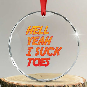 Hell Yeah I Suck Toes Crystal Glass Ornament Funny Foot Fetish Sucking Toes Dirty Joke TS10 Transparent Glass 3'' Circle Print Your Wear