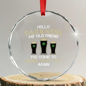 Hello Darkness My Old Friend Funny Irish Stout Beer Crystal Glass Ornament St. Patrick’s Day Drinking Humor Craft Brew Lovers TS02 Transparent Glass 3'' Circle Print Your Wear