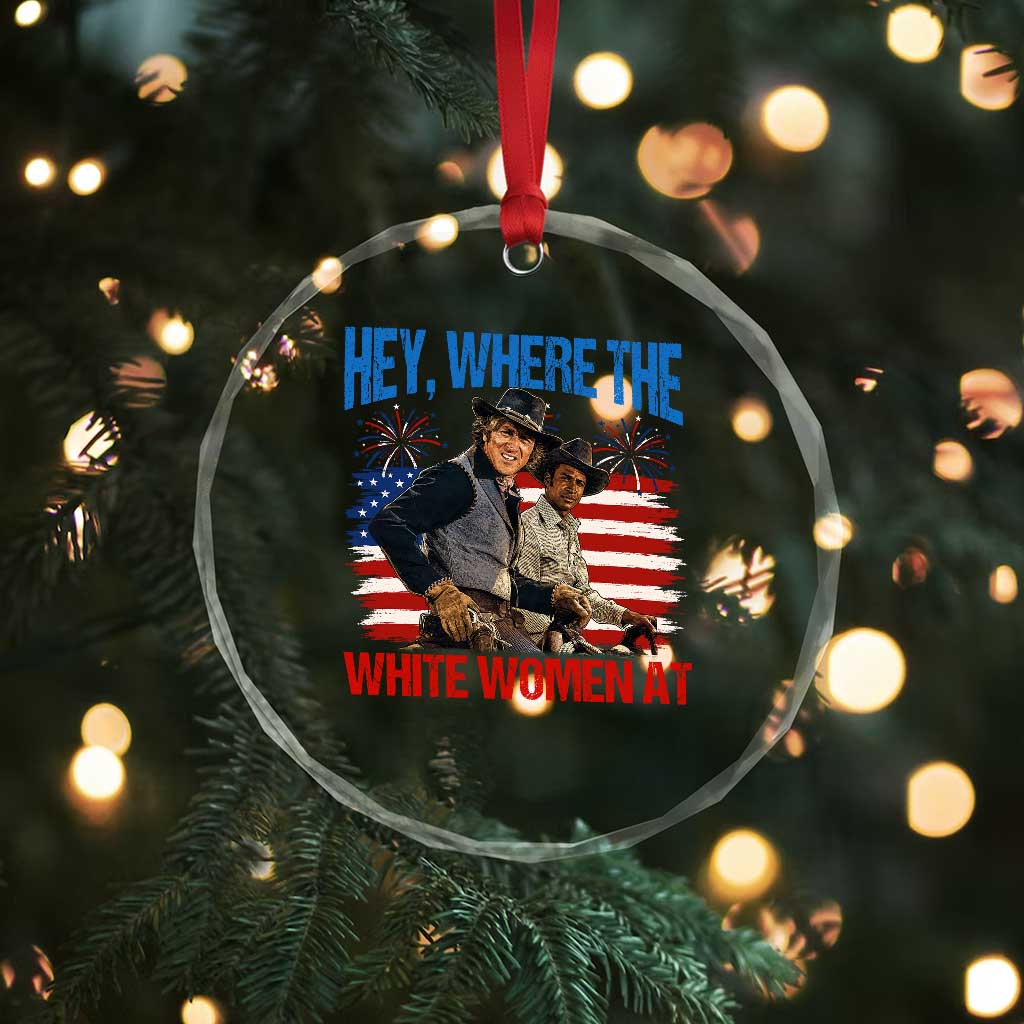 Hey Where The White Women At 4th of July Meme 70s Movie Crystal Glass Ornament