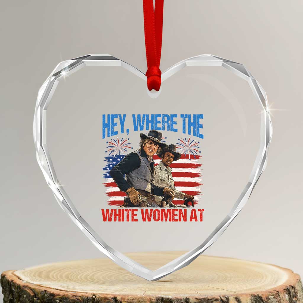 Hey Where The White Women At 4th of July Meme 70s Movie Heart Crystal Glass Ornament TS11 Transparent Glass 3'' Heart Print Your Wear