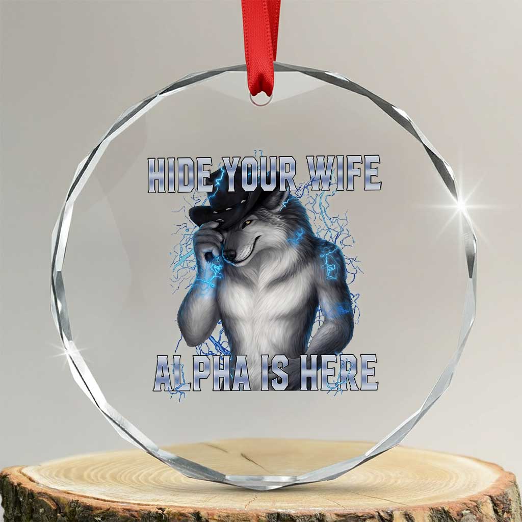 Hide Your Wife The Alpha Is Here Crystal Glass Ornament Funny Sarcastic Cringe Werewolf Meme TS14 Transparent Glass 3'' Circle Print Your Wear