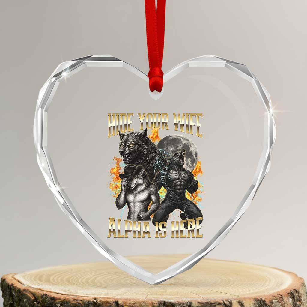 Hide Your Wife The Alpha is Here Heart Crystal Glass Ornament Cringe Werewolf Alpha Meme Humor TS14 Transparent Glass 3'' Heart Print Your Wear