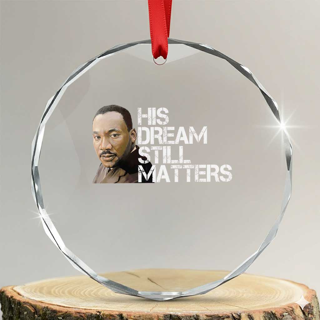 His Dream Still Matters Crystal Glass Ornament Martin Luther King Jr TS14 Transparent Glass 3'' Circle Print Your Wear