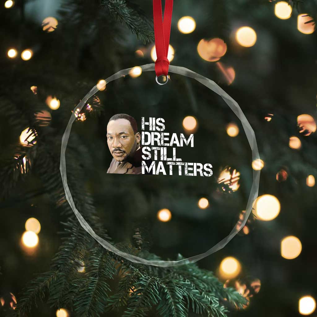 His Dream Still Matters Crystal Glass Ornament Martin Luther King Jr TS14 Print Your Wear