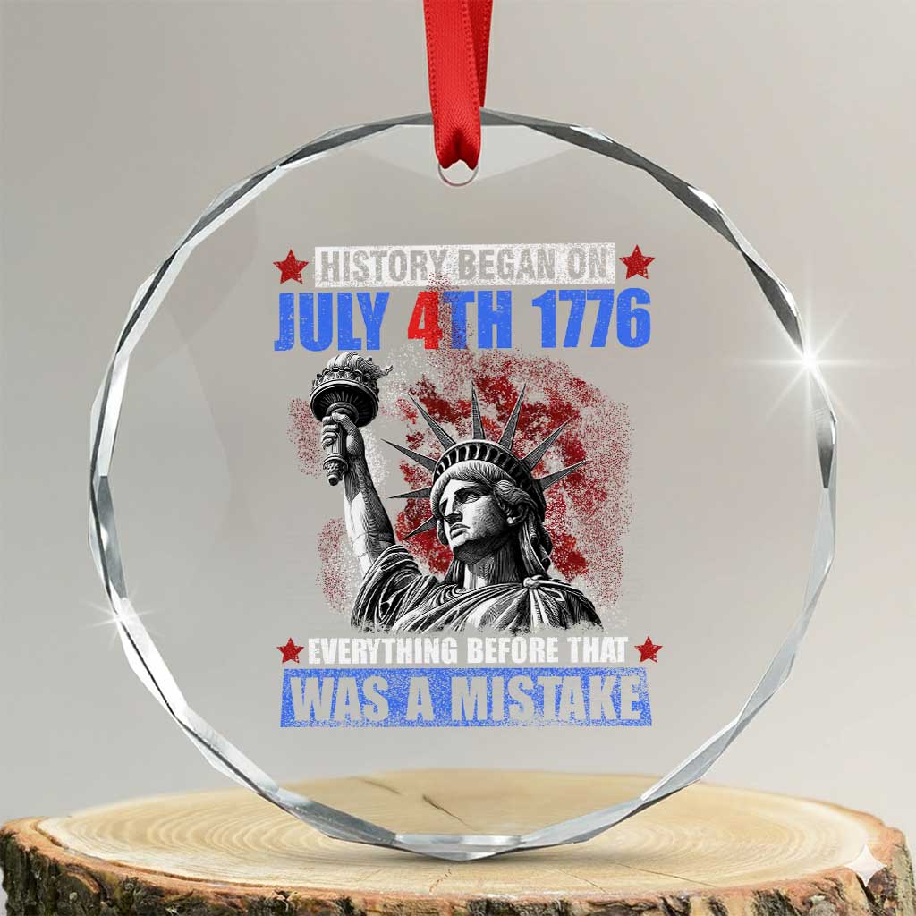 History Began July 4th 1776 Crystal Glass Ornament Bold Patriotic Statement Statue of Liberty TS02 Transparent Glass 3'' Circle Print Your Wear