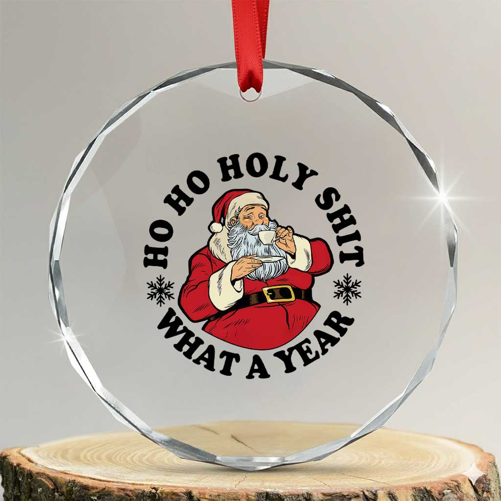Ho Ho Holy Shit What A Year Crystal Glass Ornament Funny Christmas Santa TS11 Transparent Glass 3'' Circle Print Your Wear