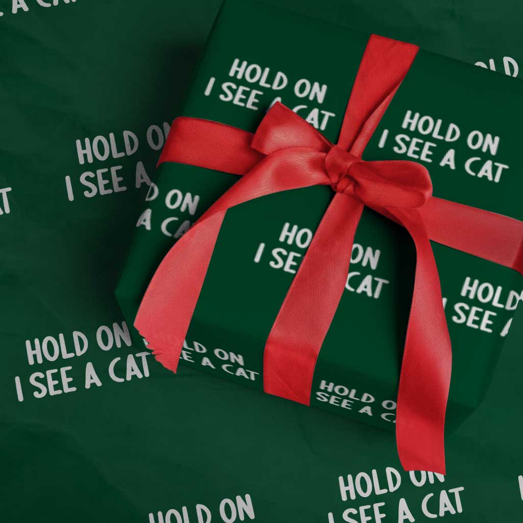 Hold On I See A Cat Wrapping Paper Roll Funny Pet Parent Humor Cat Person TS10 Green Print Your Wear