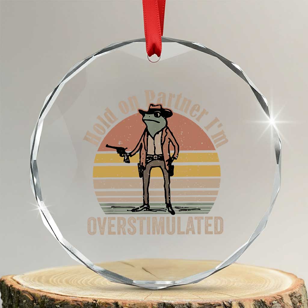 Hold On Partner I'm Overstimulated Crystal Glass Ornament Funny Cowboy Frog Retro Vintage - Print Your Wear