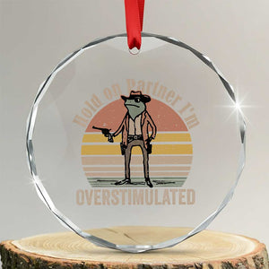 Hold On Partner I'm Overstimulated Crystal Glass Ornament Funny Cowboy Frog Retro Vintage - Print Your Wear
