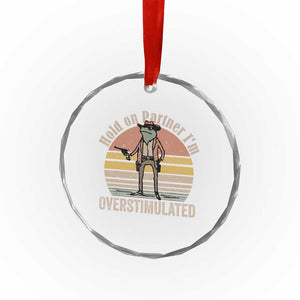 Hold On Partner I'm Overstimulated Crystal Glass Ornament Funny Cowboy Frog Retro Vintage - Print Your Wear