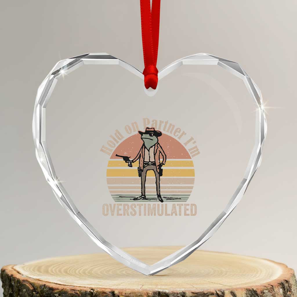 Hold On Partner I'm Overstimulated Heart Crystal Glass Ornament Funny Cowboy Frog Retro Vintage TS02 Transparent Glass 3'' Heart Print Your Wear