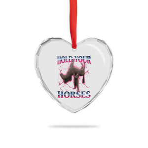 Hold Your Horses Funny Meme Heart Crystal Glass Ornament Vintage 90s Style Bootleg Graphic TS10 Print Your Wear