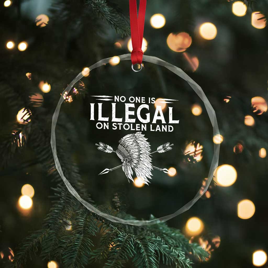 Honor Indigenous Peoples Crystal Glass Ornament No One Is Illegal On Stolen Land