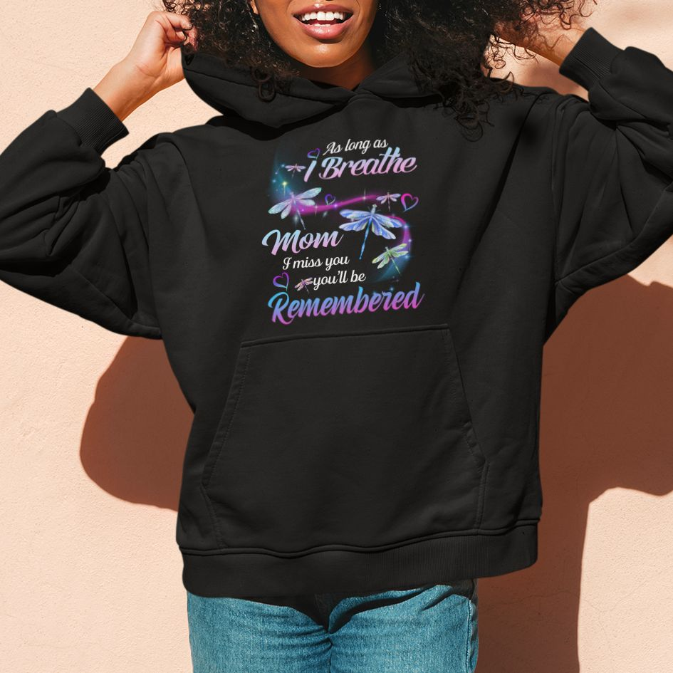 Mom Remembrance Hoodie As Long As I Breathe Mom I Miss You You'll Be Remembered Dragonfly TS02 Printyourwear