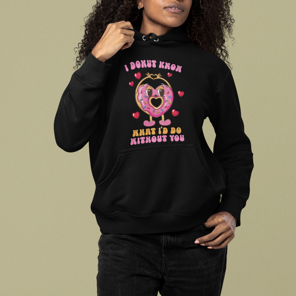 Valentine's Day Hoodie I Donut Know What I'd Do Without You TS09 Printyourwear