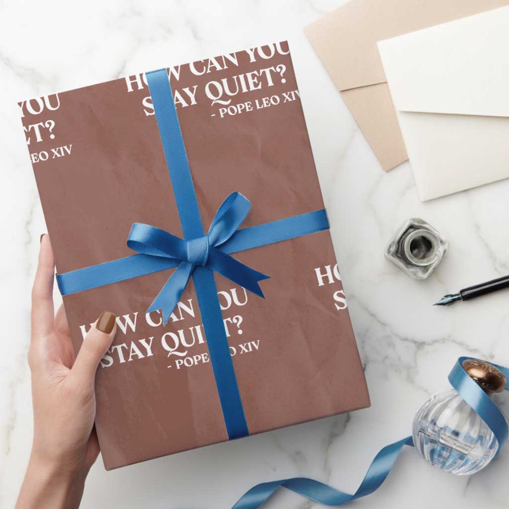 How Can You Stay Quiet Pope Leo XIV Quote Wrapping Paper Roll Inspirational Religious Courage Statement TS02 Mocha Print Your Wear