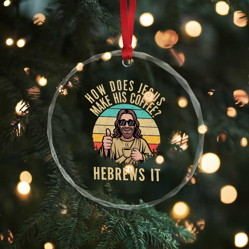 How Does Jesus Make His Coffee Hebrews It Crystal Glass Ornament Funny Christian Coffee Lover Retro Sunset TS11 Print Your Wear