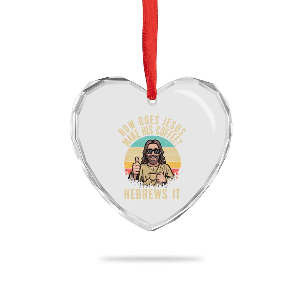How Does Jesus Make His Coffee Hebrews It Heart Crystal Glass Ornament Funny Christian Coffee Lover Retro Sunset TS11 Print Your Wear