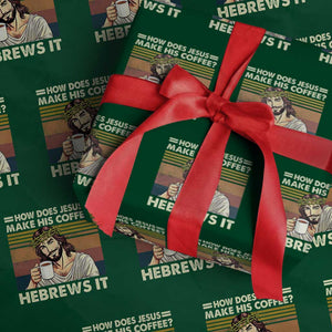 How Does Jesus Make His Coffee Hebrews It Wrapping Paper Roll Funny Christian Coffee Lover TS11 Green Print Your Wear