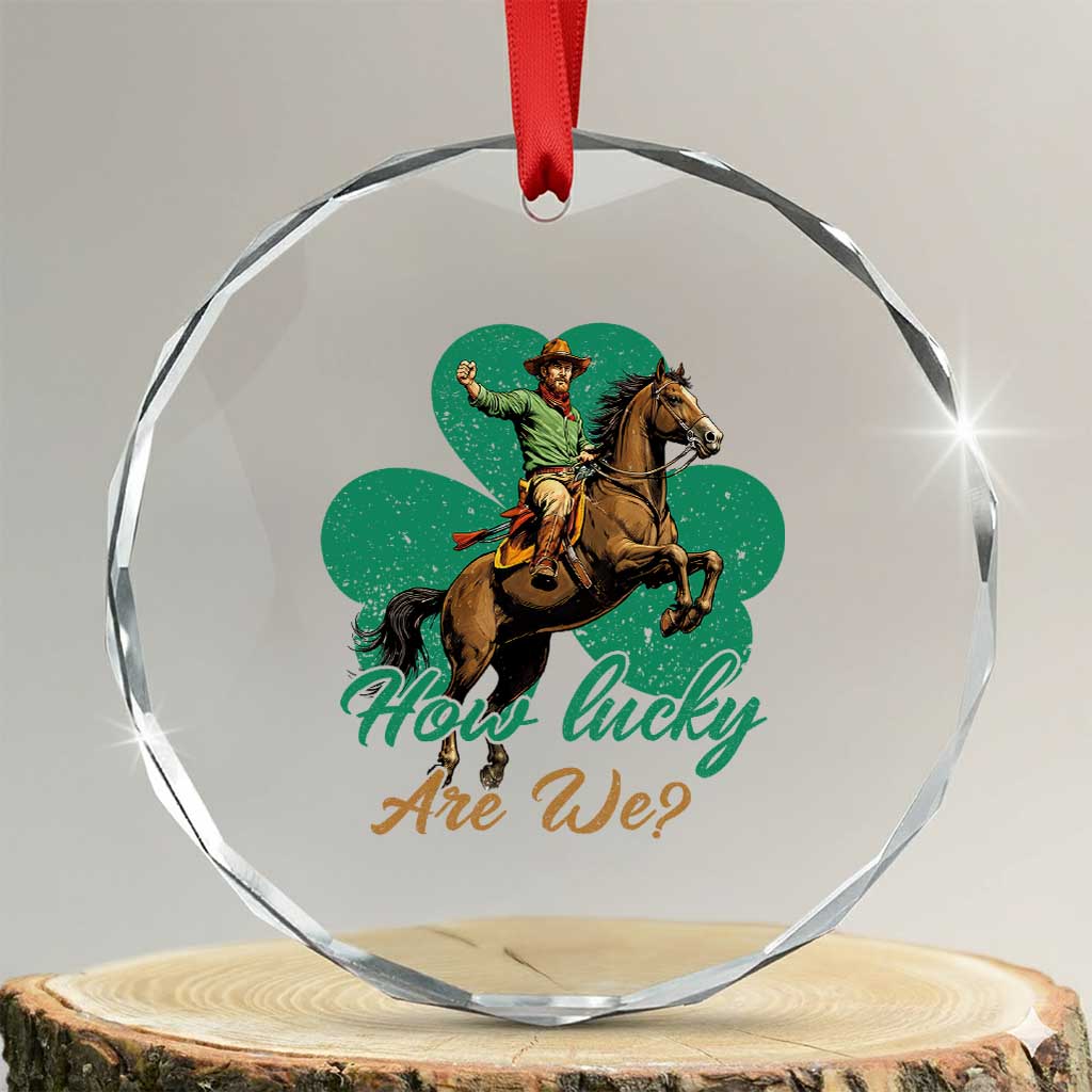 How Lucky Are We Crystal Glass Ornament Cowboy Western Irish St Patrick's Day TS14 Transparent Glass 3'' Circle Print Your Wear