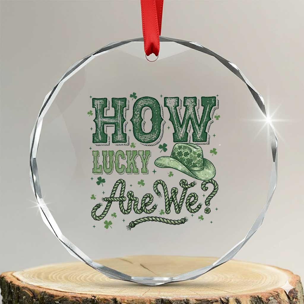 How Lucky Are We Crystal Glass Ornament Cowboy Western St Patrick's Day TS14 Transparent Glass 3'' Circle Print Your Wear