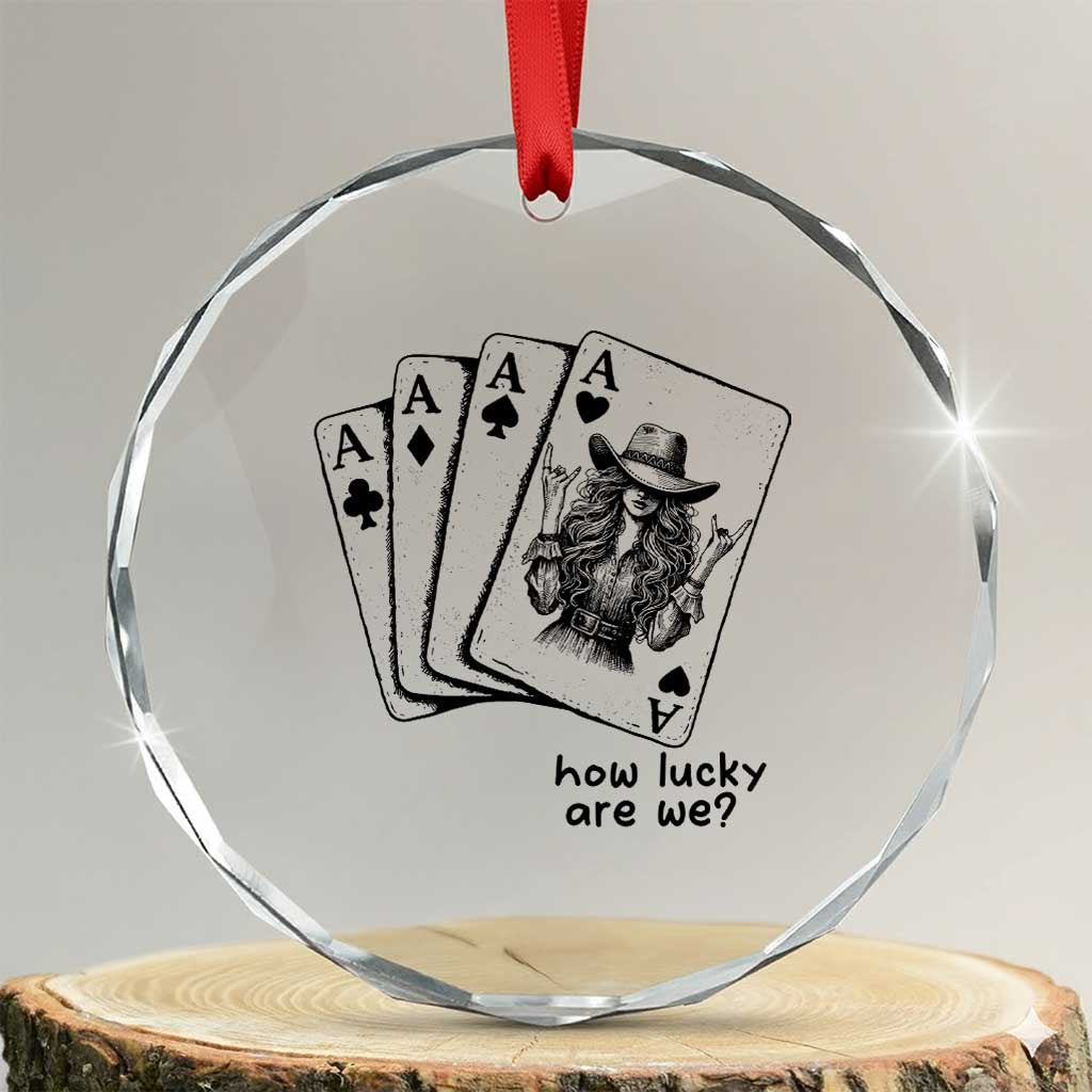 How Lucky Are We Crystal Glass Ornament Funny Western Cowgirl Rodeo Playing Card TS14 Transparent Glass 3'' Circle Print Your Wear
