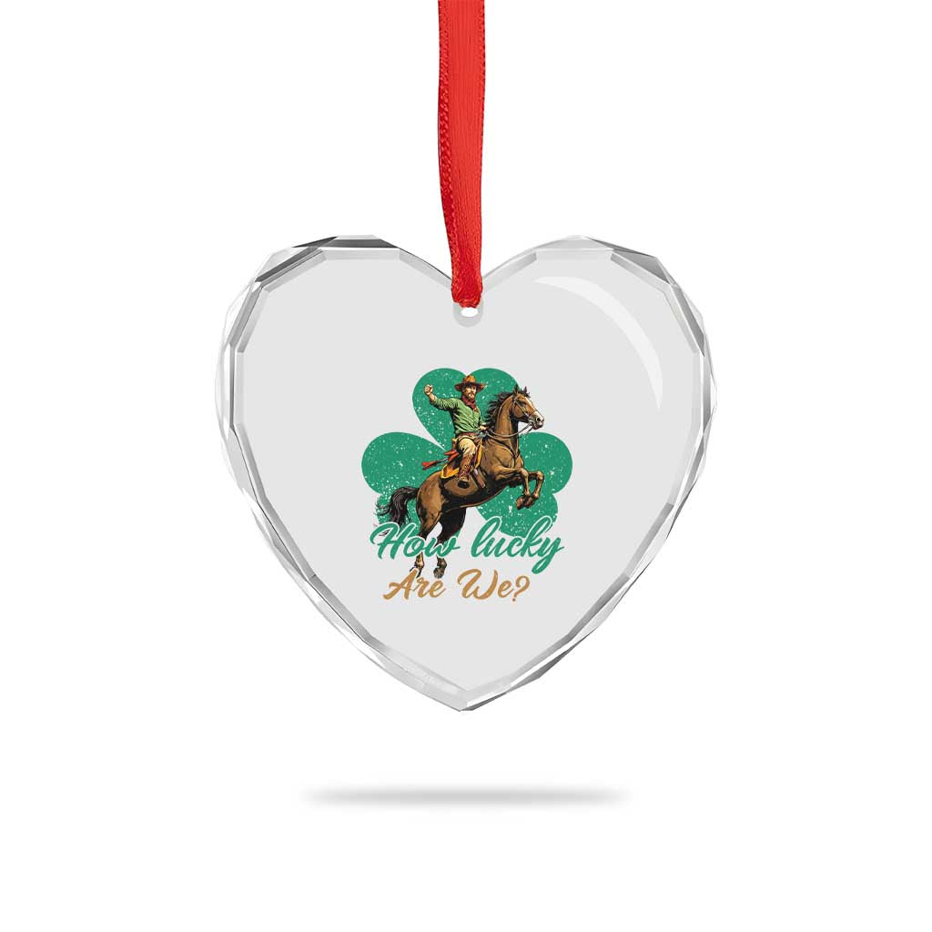 How Lucky Are We Heart Crystal Glass Ornament Cowboy Western Irish St Patrick's Day TS14 Print Your Wear