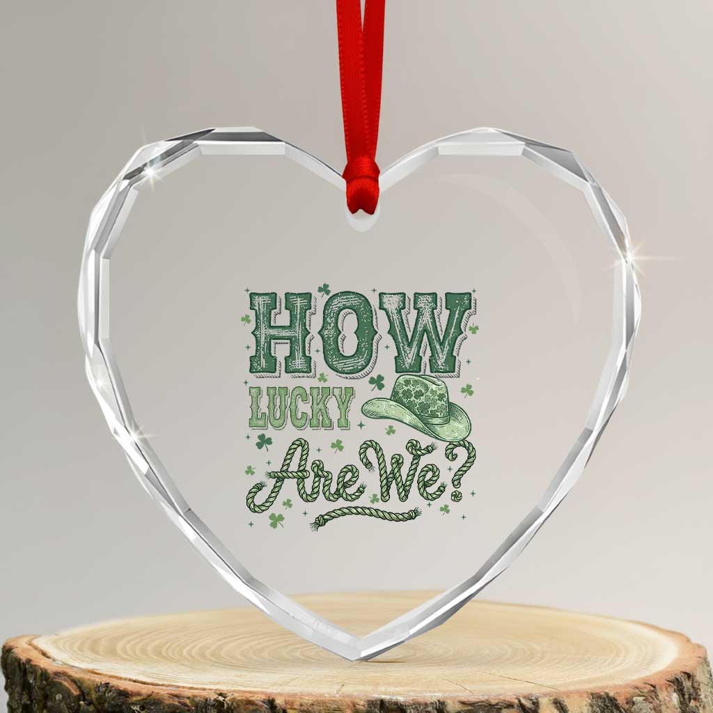 How Lucky Are We Heart Crystal Glass Ornament Cowboy Western St Patrick's Day TS14 Transparent Glass 3'' Heart Print Your Wear