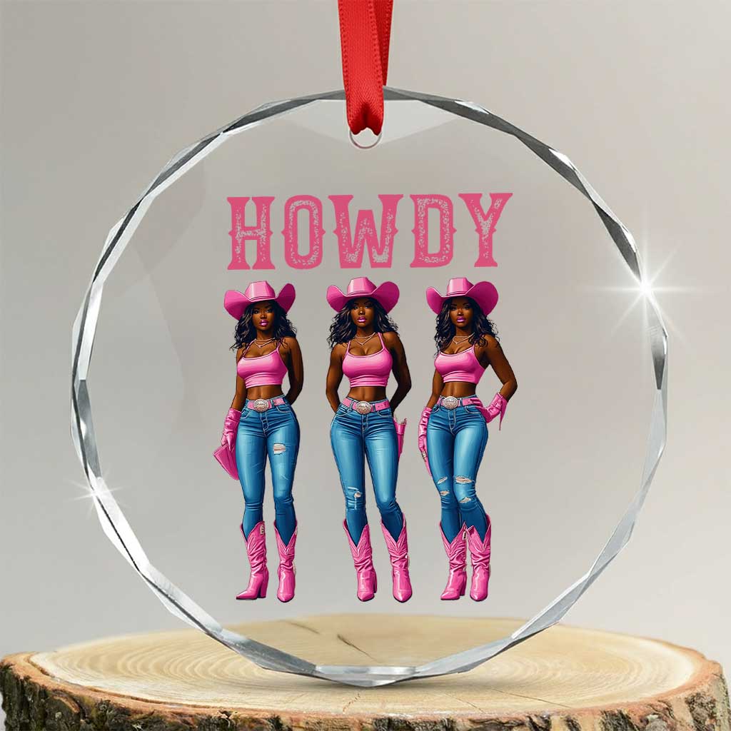 Howdy Melanin Cowgirl Crystal Glass Ornament Howdy Melanin Black Women Western Rodeo Black Cowgirls TS02 Transparent Glass 3'' Circle Print Your Wear
