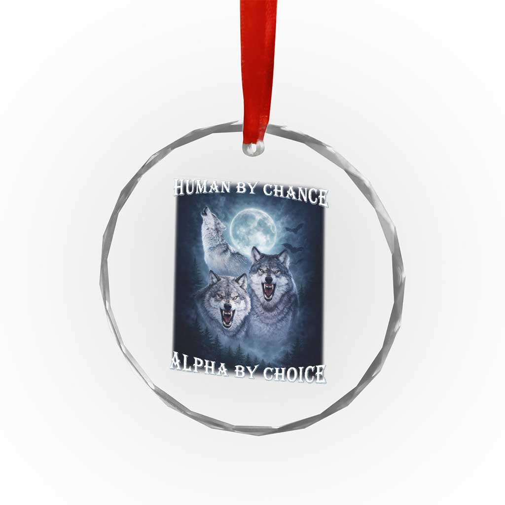 Human By Chance Alpha By Choice Crystal Glass Ornament Funny Alpha Wolf Meme TS12 Print Your Wear