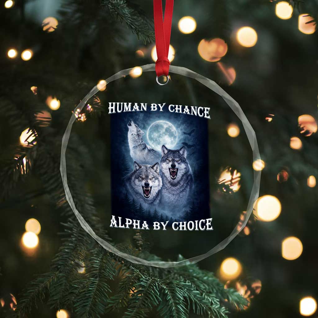 Human By Chance Alpha By Choice Crystal Glass Ornament Funny Alpha Wolf Meme TS12 Print Your Wear