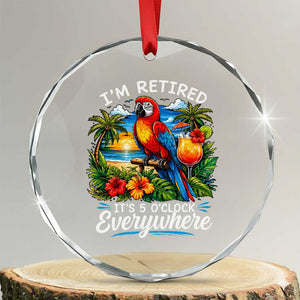 Humor Retirement Crystal Glass Ornament Im Retired 5 OClock Everywhere Vintage Beach Parrot Cocktail TS10 Transparent Glass 3'' Circle Print Your Wear