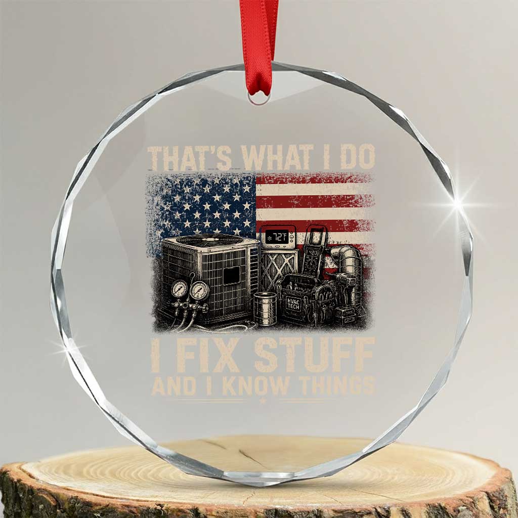 HVAC Technician American Flag Crystal Glass Ornament I Fix Stuff And I Know Things American Flag TS10 Transparent Glass 3'' Circle Print Your Wear