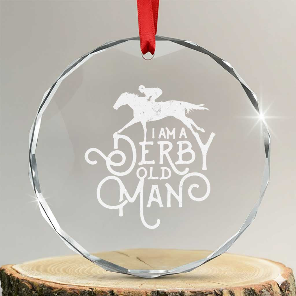 I Am A Derby Old Man Vintage Distressed Graphic Crystal Glass Ornament Classic Horse Racing Enthusiast Father’s Day Gift TS02 Transparent Glass 3'' Circle Print Your Wear