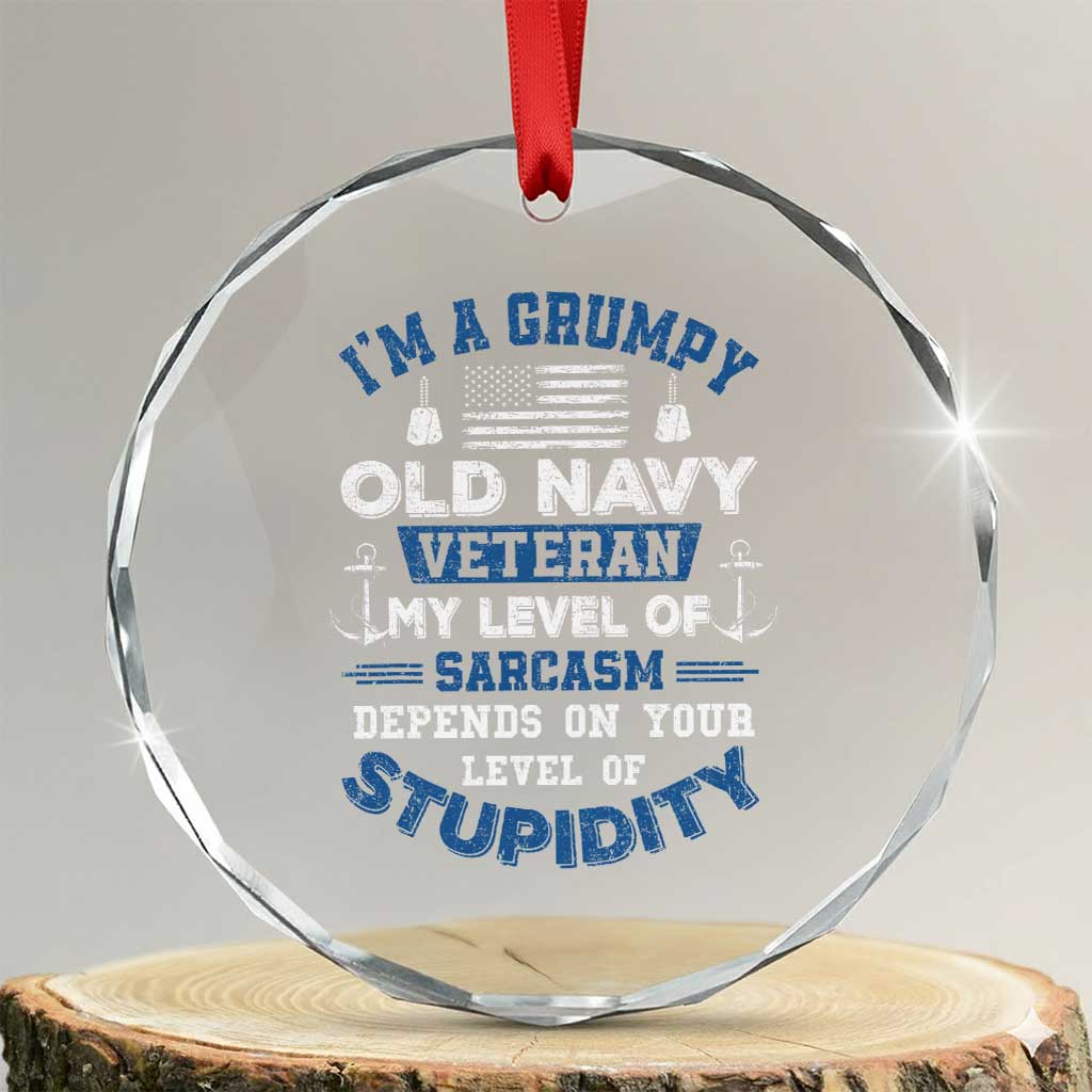 I Am A Grumpy Old Navy Veteran My Level Of Sarcasm Depends On Your Level Of Stupidity Crystal Glass Ornament TS11 Transparent Glass 3'' Circle Print Your Wear