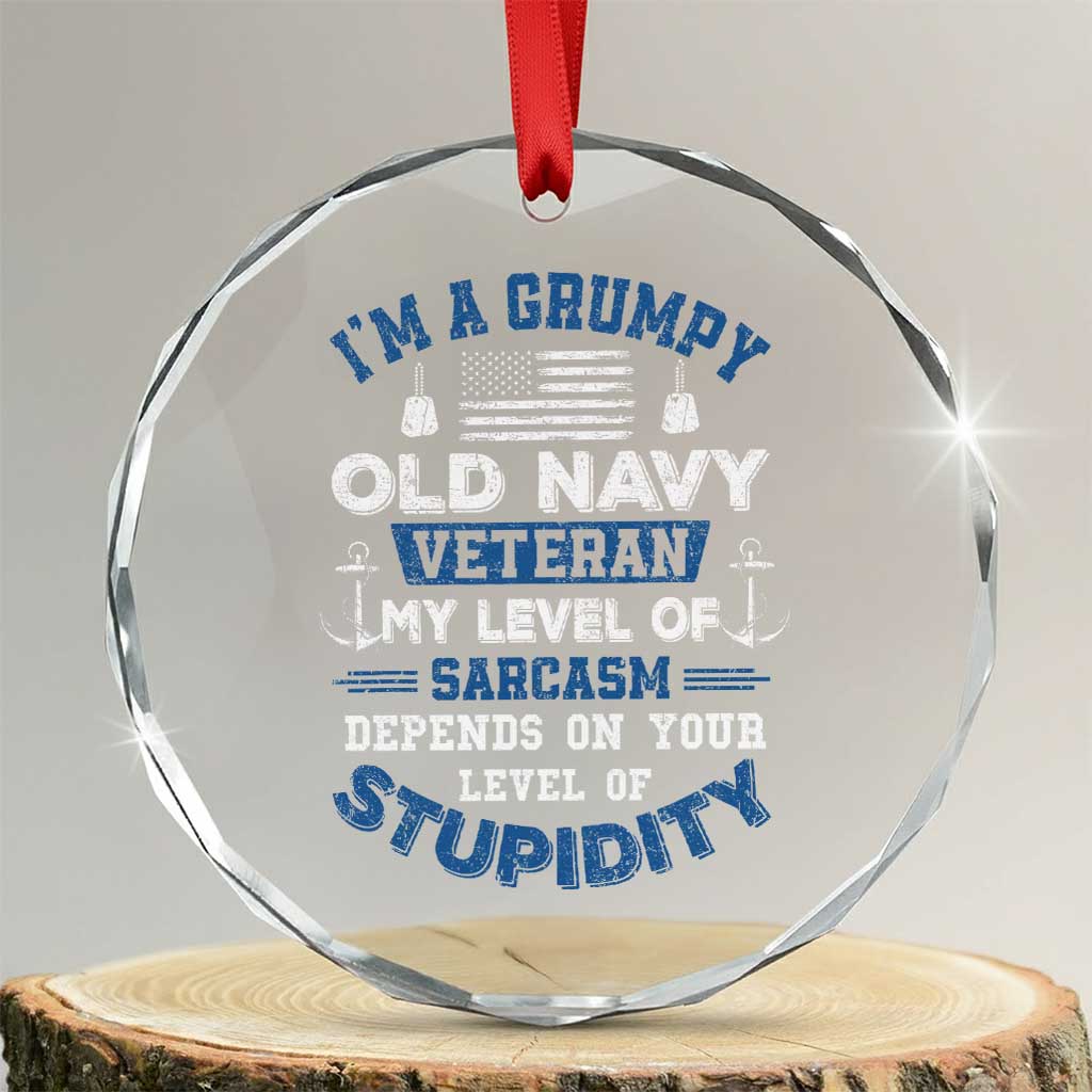 I Am A Grumpy Old Navy Veteran My Level Of Sarcasm Depends On Your Level Of Stupidity Crystal Glass Ornament TS11 Transparent Glass 3'' Circle Print Your Wear