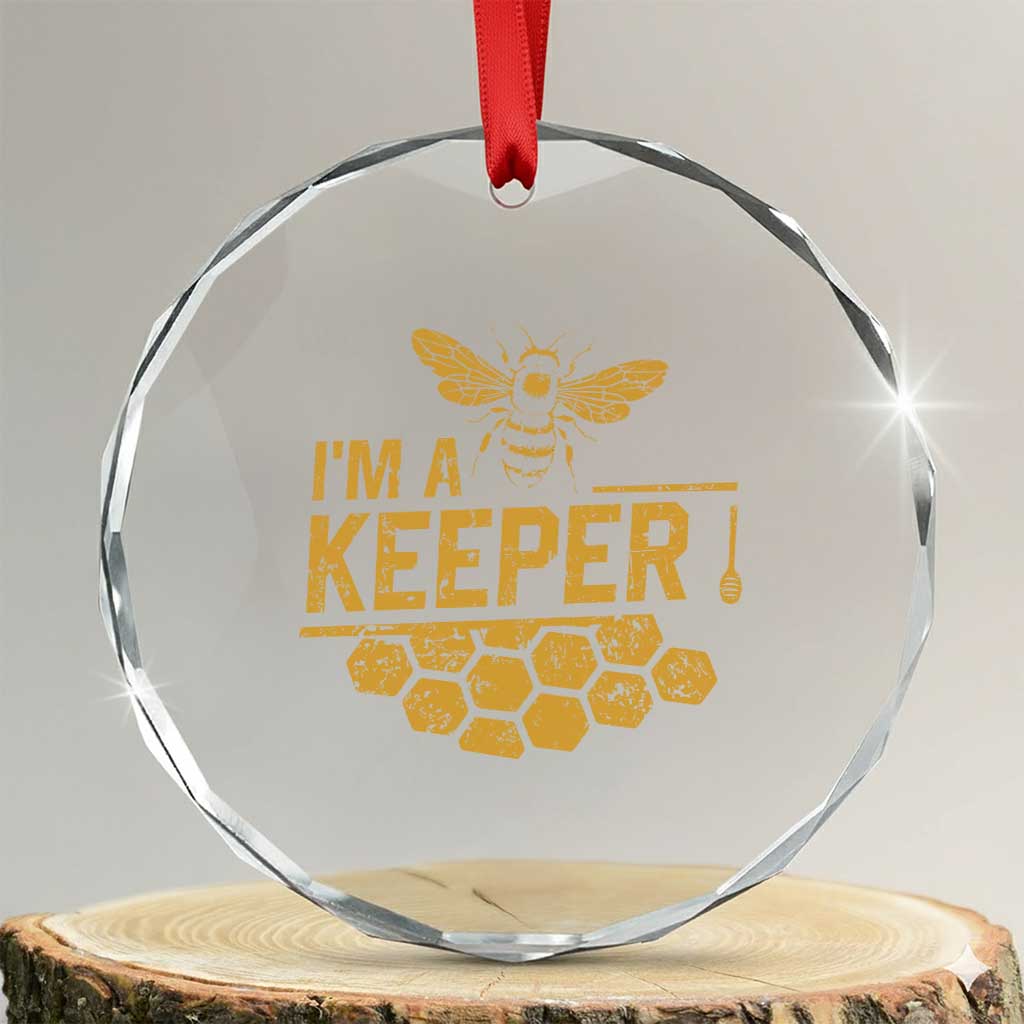 I Am A Keeper Crystal Glass Ornament Honey Bee Apiarist Funny Beekeeping TS11 Transparent Glass 3'' Circle Print Your Wear