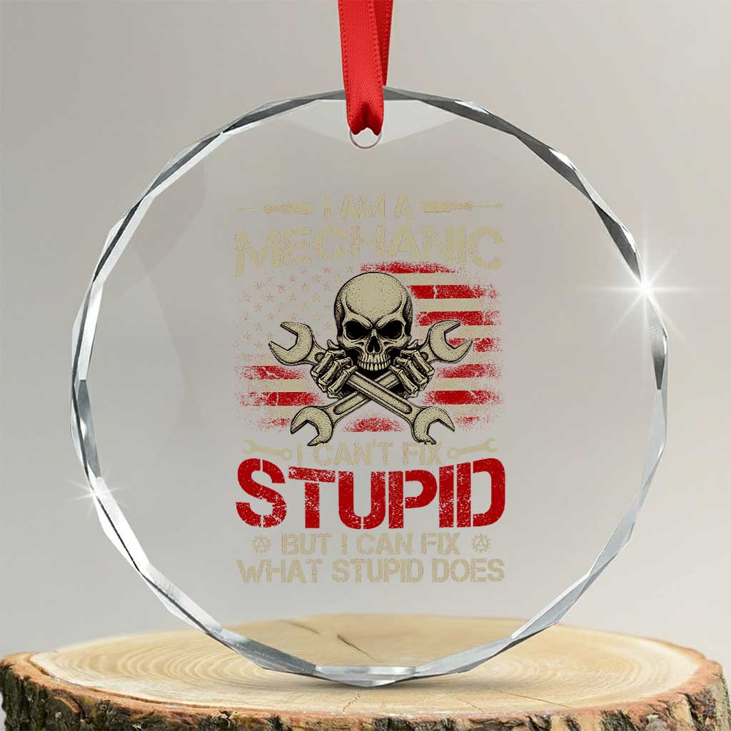 I Am A Mechanic I Can't Fix Stupid But I Can Fix What Stupid Does Crystal Glass Ornament Funny Car Guy TS11 Transparent Glass 3'' Circle Print Your Wear