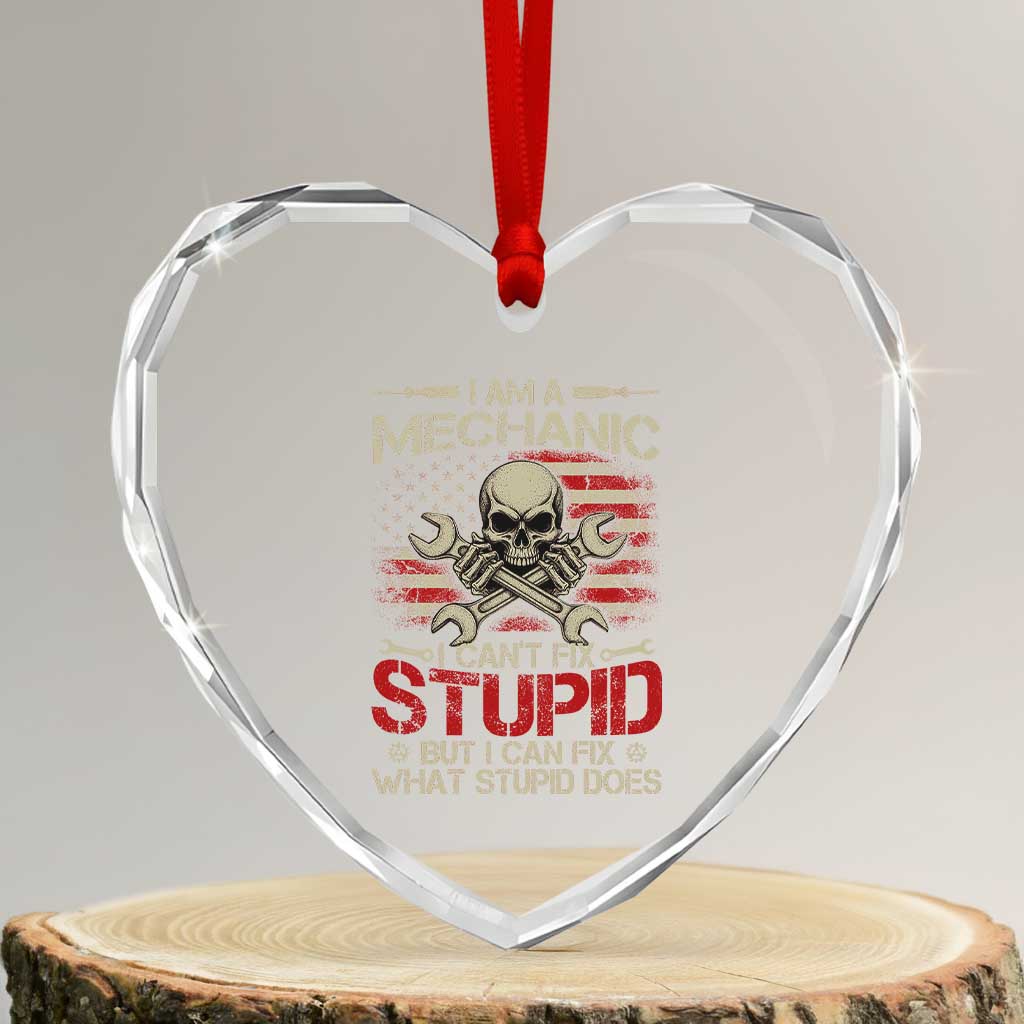 I Am A Mechanic I Can't Fix Stupid But I Can Fix What Stupid Does Heart Crystal Glass Ornament Funny Car Guy TS11 Transparent Glass 3'' Heart Print Your Wear