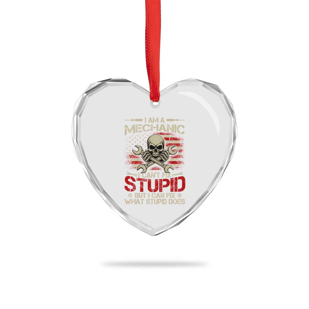 I Am A Mechanic I Can't Fix Stupid But I Can Fix What Stupid Does Heart Crystal Glass Ornament Funny Car Guy