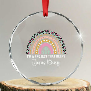 I am a Project That Keeps Jesus Busy Rainbow Cross Crystal Glass Ornament Cute Christian Faith Humor TS02 Transparent Glass 3'' Circle Print Your Wear